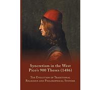 Syncretism in the West: Pico's 900 Theses (1486) With Text, Translation, and Commentary (167) (Medieval and Renaissance Texts and Studies)
