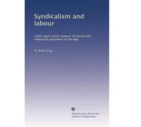 Syndicalism and labour: notes upon some aspects of social and industrial questions of the day: Volume 2