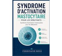 Syndrome d'activation mastocytaire pour les débutants: Calmez l'inflammation, décryptez les réactions et retrouvez la stabilité au quotidien.