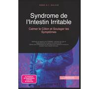 Syndrome de l'Intestin Irritable: Calmer le Côlon et Soulager les Symptômes (Santé)