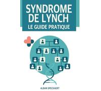 Syndrome de Lynch: Le guide pratique