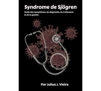 Syndrome de Sjögren: Guide des symptômes, du diagnostic, du traitement et de la gestionGuide des symptômes, du diagnostic, du traitement et de la gestion