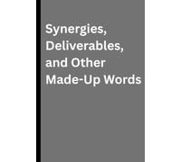 Synergies, Deliverables, and Other Made-Up Words: A Funny Corporate Journal for Meetings That Could Have Been an Email (Evidence I Tried: An Ongoing Investigation Into My Professional Competence)
