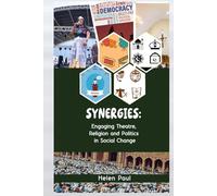 SYNERGIES: ENGAGING THEATRE, RELIGION AND POLITICS IN SOCIAL CHANGE