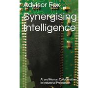 Synergising Intelligence: AI and Human Collaboration in Industrial Production