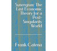 Synergism: The Last Economic Theory for a Post-Singularity World