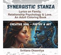 Synergistic Stanzas. Creative Soul - Poetry & Art: Lyrics on Family, Relationship Psychology & Love. An Adult Coloring Book: collection of poems and illustrations for coloring