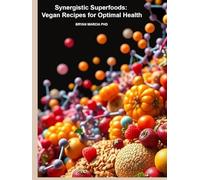 Synergistic Superfoods: Vegan Recipes for Optimal Health