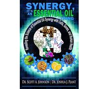 Synergy, It's an Essential Oil Thing: Revealing the Science of Essential Oil Synergy with Cells, Genes, and Human Health