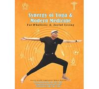 Synergy of Yoga & Modern Science For Wholistic & Joyful Living: Eastern Insight Complements Modern Medicine
