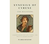 Synesius of Cyrene for Beginners: Understanding His Life, Hymns, and Role in Church History (THE FORGOTTEN FATHERS)