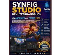 SYNFIG STUDIO BENUTZERHANDBUCH FÜR ANFÄNGER UND PROFIS 2026: Eine praktische Schritt-für-Schritt-Anleitung zur Erstellung professioneller ... zu Motion Graphics und zum pr
