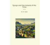Synge and the Ireland of His Time (Classic Books)