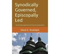 Synodically Governed, Episcopally Led: On the Episcopal Form of Church Government