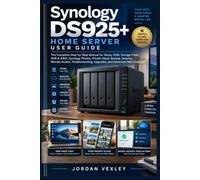 Synology DS925+ Home Server User Guide: The Complete Step-by-Step Manual for Setup, DSM, Storage Pools, SHR & RAID, Synology Photos, Private Cloud, ... Upgrades, and Advanced NAS Features