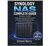SYNOLOGY NAS COMPLETE GUIDE 2026-2027: A Practical Step-by-Step Guide to DSM 7.4, NAS Setup SHR & RAID, Storage, Backup, Private Cloud, Remote Access, Security, Containers, AI Features, Maintenance a