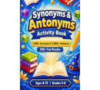 Synonyms & Antonyms Activity Book for Kids: 2,000 Vocabulary Words to Master for Ages 8-12 | Vocabulary Puzzles, Games, and Exercises for Grades 3-6