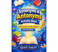 Synonyms & Antonyms Activity Book for Kids: 2,000 Vocabulary Words to Master for Ages 8-12 | Vocabulary Puzzles, Games, and Exercises for Grades 3-6