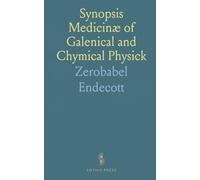 Synopsis Medicinæ of Galenical and Chymical Physick: Showing the Art of Healing According to the Precepts of Galen Paracelsus