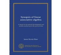 Synopsis of linear associative algebra: A report on its natural development and results reached up to the present time