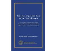 Synopsis of pension laws of the United States: also regulations and instructions relating thereto with tables of rates and information in regard to soldiers' homes, in effect July 1, 1928