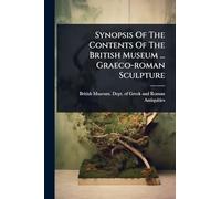 Synopsis Of The Contents Of The British Museum ... Graeco-roman Sculpture