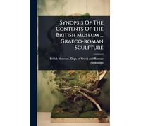 Synopsis Of The Contents Of The British Museum ... Graeco-roman Sculpture