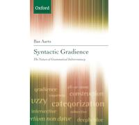 Syntactic Gradience: The Nature of Grammatical Indeterminacy (Oxford Linguistics)