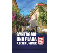 SYNTAGMA UND PLAKA REISEFÜHRER 2026: Top-Aktivitäten, versteckte Schätze, lokales Essen und Stadtrundgänge für Ihr Athen-Abenteuer