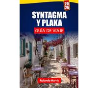 SYNTAGMA Y PLAKA GUÍA DE VIAJE 2026: Explora joyas ocultas, monumentos históricos, gastronomía local y experiencias culturales para tu aventura en Atenas