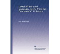 Syntax of the Latin language, chiefly from the German of C. G. Zumpt