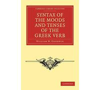 Syntax of the Moods and Tenses of the Greek Verb (Cambridge Library Collection - Classics)