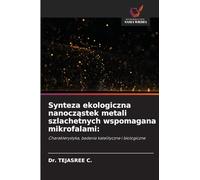 Synteza ekologiczna nanocząstek metali szlachetnych wspomagana mikrofalami: Charakterystyka, badania katalityczne i biologiczne