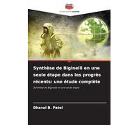 Synthèse de Biginelli en une seule étape dans les progrès récents: une étude complète