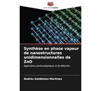 Synthèse en phase vapeur de nanostructures unidimensionnelles de ZnO: Applications photocatalytiques et de détection