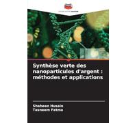 Synthèse verte des nanoparticules d'argent : méthodes et applications