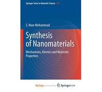 Synthesis of Nanomaterials: Mechanisms, Kinetics and Materials Properties