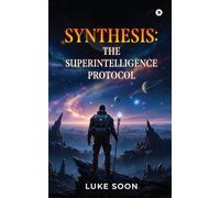 Synthesis: The SuperIntelligence Protocol