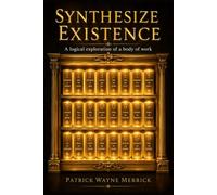 Synthesize Existence: A logical exploration of a body of work