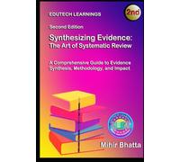 Synthesizing Evidence: The Art of Systematic Review: A Comprehensive Guide to Evidence Synthesis, Methodology, and Impact