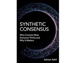 Synthetic Consensus: Who Controls What Everyone Thinks and Why It Matters