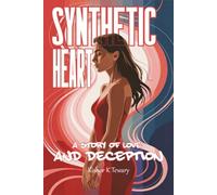 Synthetic Heart: A Story Of Love And Deception