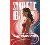 Synthetic Heart: A Story Of Love And Deception
