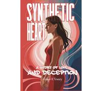 Synthetic Heart: A Story Of Love And Deception