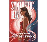 Synthetic Heart: A Story Of Love And Deception