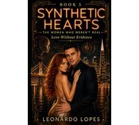 SYNTHETIC HEARTS: THE WOMEN WHO WEREN'T REAL: LOVE WITHOUT EVIDENCE (BOOK 5) (SYNTHETIC HEARTS: THE WOMEN WHO WEREN'T REAL - THE PRESENT BEGINS (BOOK 6))
