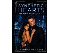 SYNTHETIC HEARTS: THE WOMEN WHO WEREN'T REAL: THE PRESENT BREAKS (BOOK 7)
