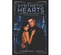 SYNTHETIC HEARTS: THE WOMEN WHO WEREN'T REAL: THE PRESENT BREAKS (BOOK 7)