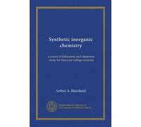 Synthetic inorganic chemistry: a course of laboratory and classroom study for first year college students