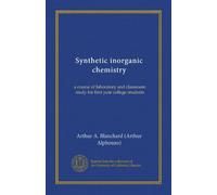 Synthetic inorganic chemistry (Vol-1): a course of laboratory and classroom study for first year college students